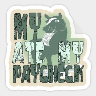 My Horse Ate My Pay Check Sticker